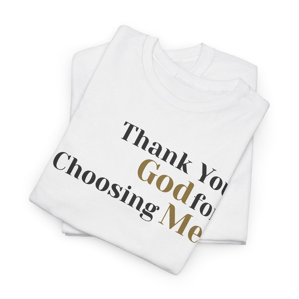 Thank You God For Choosing Me T-Shirt — Inspirational Christian Tee