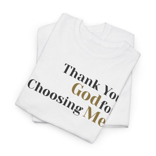 Thank You God For Choosing Me T-Shirt — Inspirational Christian Tee