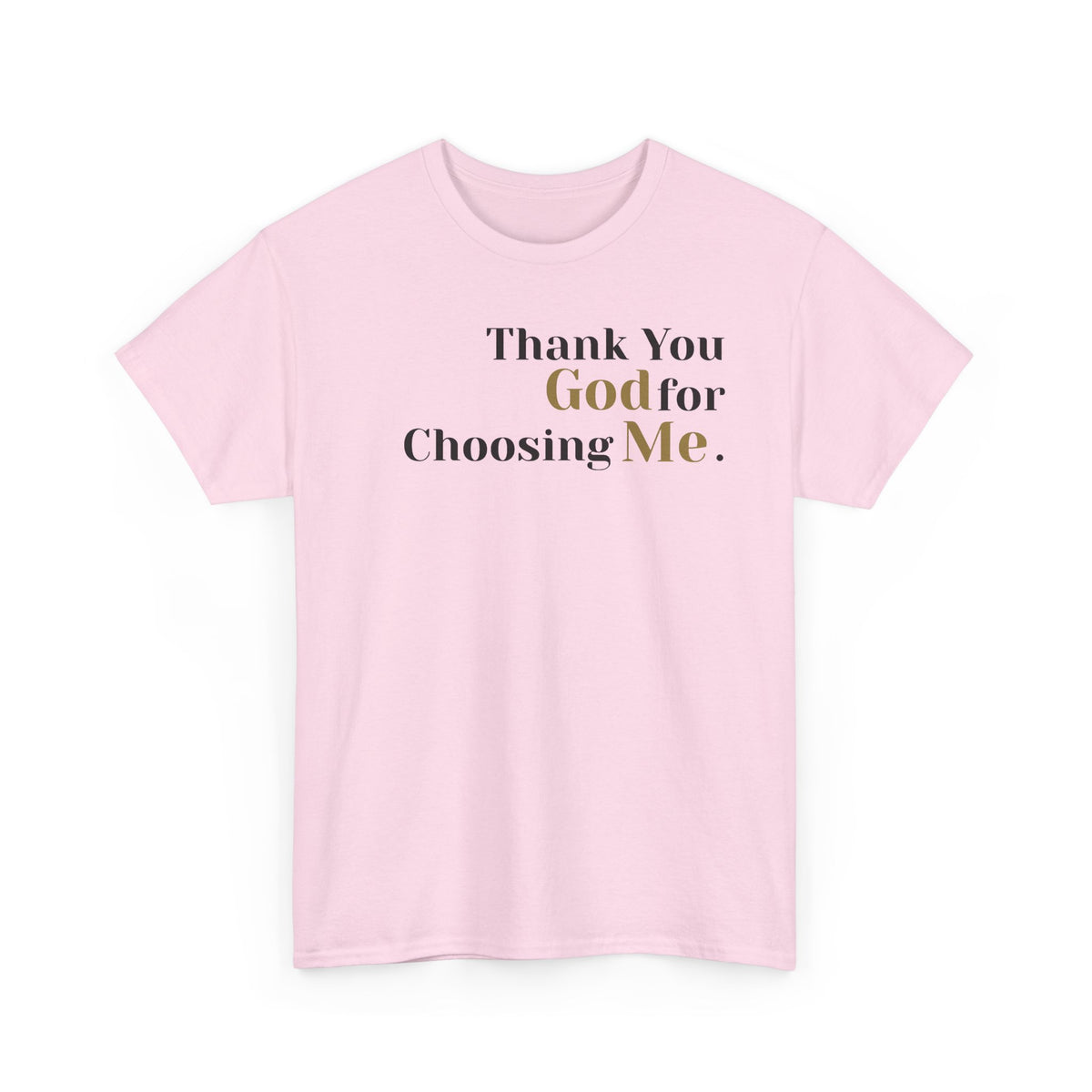Thank You God For Choosing Me T-Shirt — Inspirational Christian Tee