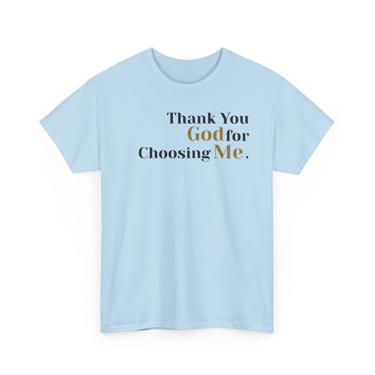 Thank You God For Choosing Me T-Shirt — Inspirational Christian Tee