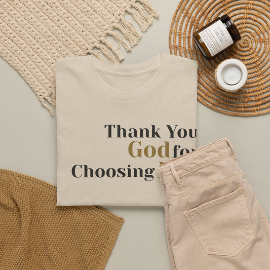 Thank You God For Choosing Me T-Shirt — Inspirational Christian Tee