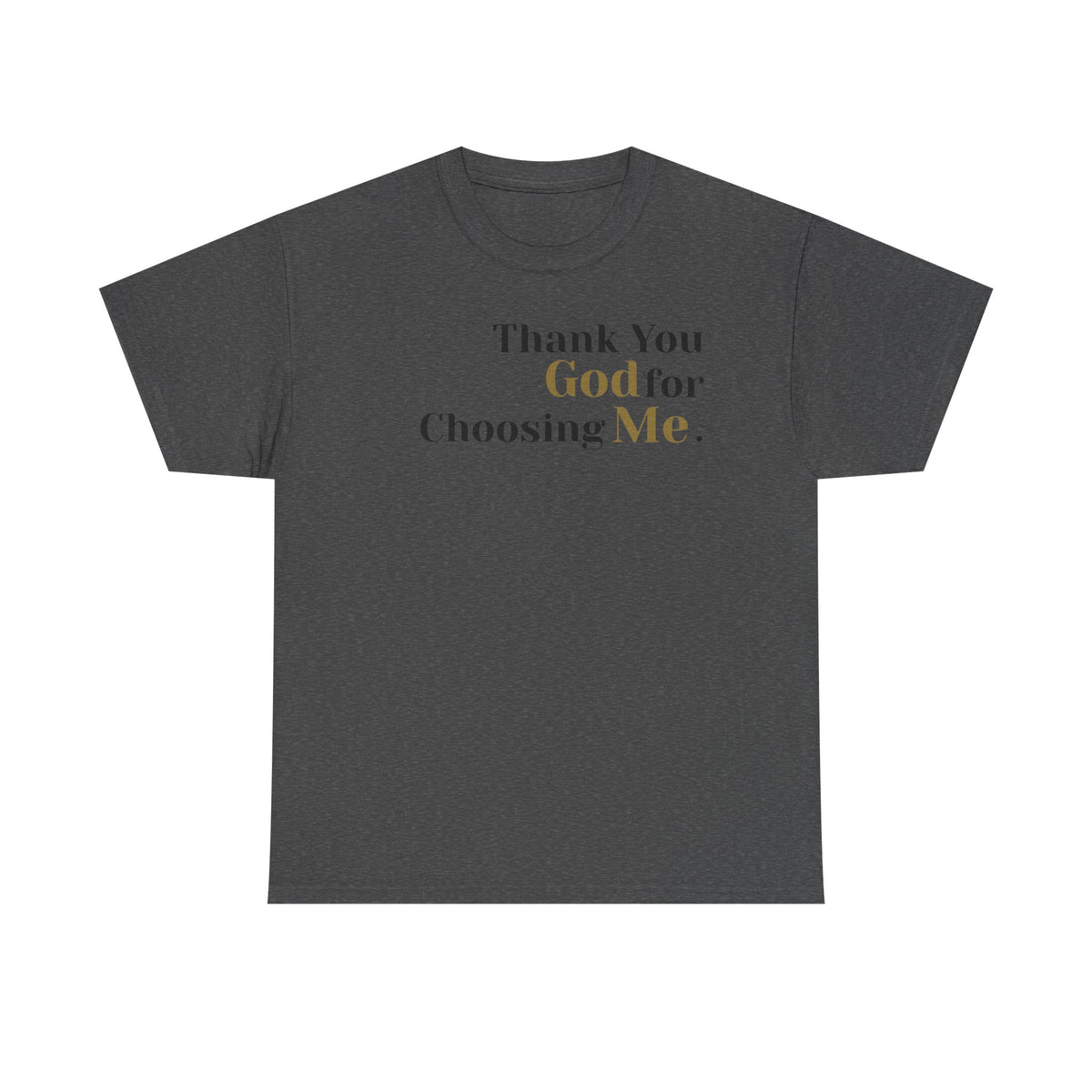 Thank You God For Choosing Me T-Shirt — Inspirational Christian Tee